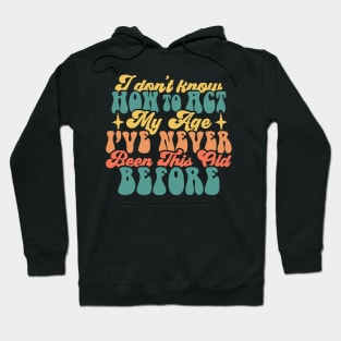 I dont know how to act my age Hoodie